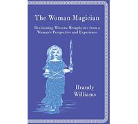 The Woman Magician: Revisioning Western Metaphysics from a Woman's Perspective and Experience