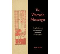 The Woman’s Messenger: Evangelical Literature and the Missionary Movement in Republican China (World Christianity)