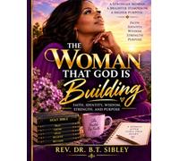 The Woman That God Is Building: Faith, Identity, Wisdom, Strength, and Purpose