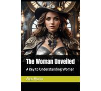 The Woman Unveiled: A Key to Understanding Women