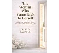 THE WOMAN WHO CAME BACK TO HERSELF: A Journey Through Anger, Identity, And God’s Healing