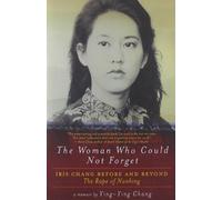 The Woman Who Could Not Forget: Iris Chang Before and Beyond The Rape of Nanking