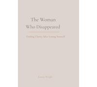 The Woman Who Disappeared: Finding Clarity After Losing Yourself