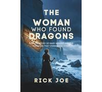 The Woman Who Found Dragons: The True Story of Mary Anning and the Monsters That Changed Science