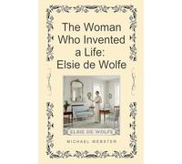 The Woman Who Invented a Life: Elsie de Wolfe