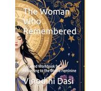 The Woman Who Remembered: A Guided Workbook for Returning to the Divine Feminine