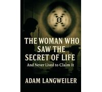 The Woman Who Saw the Secret of Life: And Never Lived to Claim It