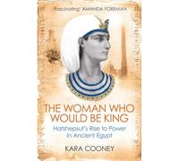 The Woman Who Would be King: Hatshepsut’s Rise to Power in Ancient Egypt
