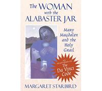 The Woman With the Alabaster Jar: Mary Magdalen and the Holy Grail