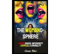 The Womanosphere: Daddy Issues, Inferiority Complex, & Amorality
