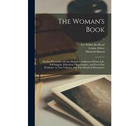 The Woman's Book: Dealing Practically With the Modern Conditions of Home-life, Self-support, Education, Opportunities, and Every-day Problems; in Two Volumes, With Four Hundred Illustrations; 1