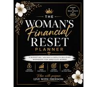 The Woman's Financial Reset Planner: A Budgeting, Savings, Debt Payoff & Wealth-Building Workbook for Ambitious Women