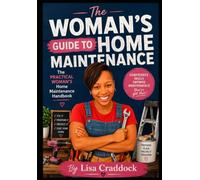 The Woman's Guide to Home Maintenance: The Practical Woman's Home Maintenance Handbook