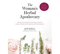 The Woman's Herbal Apothecary: 200 Natural Remedies for Healing, Hormone Balance, Beauty and Longevity, and Creating Calm