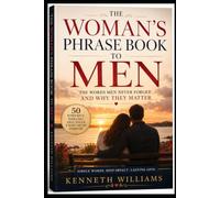 THE WOMAN'S PHRASE BOOK TO MEN: The Words Men Never Forget and Why They Matter