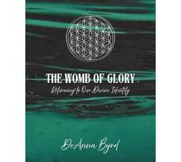 The Womb of Glory: Returning to Our Divine Identity