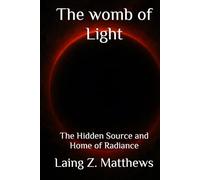 The womb of Light: The Hidden Source and Home of Radiance