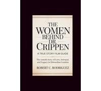The Women Behind Dr. Crippen: A True Story Film Guide: The Untold Story of Love, Betrayal, and Legacy in Edwardian London