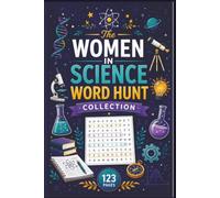 The Women in Science Word Hunt Collection: 60 Engaging Puzzles Highlighting Historic Breakthroughs and STEM Icons for History Buffs and Lifelong Learners