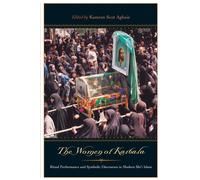 The Women Of Karbala: Ritual Performance And Symbolic Discourses In Modern...