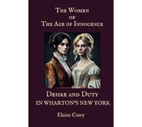 The Women of The Age of Innocence: Desire and Duty in Wharton's New York