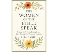 The Women Of The Bible Speak: Finding God’s Voice, Strength, And Love through the Women of Scripture