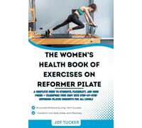 THE WOMEN’S HEALTH BOOK OF EXERCISES ON REFORMER PILATE:: A Complete Guide to Strength, Flexibility, and Core Power - Transform Your Body with Step-by-Step Reformer Pilates Workouts for All Levels