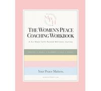 The Women’s PEACE Coaching Workbook: A Six-W aith-Rooted Wellness Journey