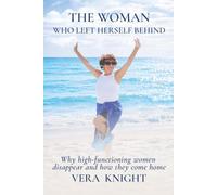 The Women Who Left Herself Behind: Why High-Functioning Women Disappear and How They Come Home