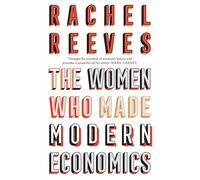 The Women Who Made Modern Economics