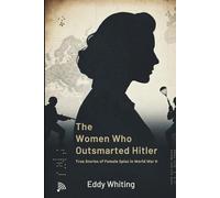 The Women Who Outsmarted Hitler: True Stories of Female Spies in World War II