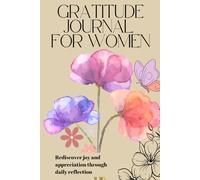 The Women's Guide to Gratitude & Positivity: A 6-Month Guided Journal to Embrace Positivity, Self- Reflection, and Inner Peace