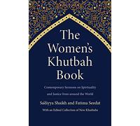 The Women's Khutbah Book: Contemporary Sermons on Spirituality and Justice from Around the World