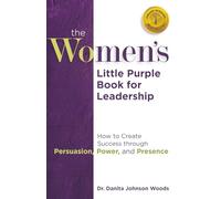 The Women's Little Purple Book of Leadership: How to Create Success through Persuasion, Power, and Presence