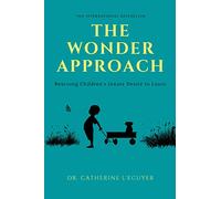 The Wonder Approach: Rescuing Children's Innate Desire to Learn