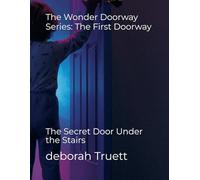 The Wonder Doorway Series: The First Doorway: The Secret Door Under the Stairs: 1