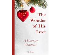 The Wonder of His Love: A Heart for Christmas