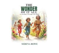 The Wonder of it All: A Journey Through the Bible