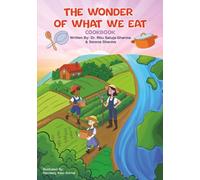 The Wonder of What We Eat Cookbook: Fun, Healthy Recipes Kids Can Cook and Love - To Build Healthy Habits, Confidence, and Joyful Family Meals