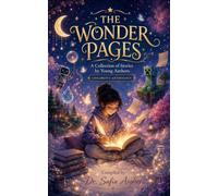 The Wonder Pages: A Collection of Stories by Young Authors