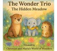 The Wonder Trio: The Hidden Meadow: A magical tale about listening to nature, kindness, and gentle discovery.