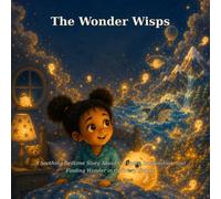 The Wonder Wisps: A Soothing Bedtime Story About Curiosity, Imagination, and Finding Wonder in Ordinary Things: 19