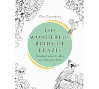 The Wonderful Birds of Brazil: Beautiful birds to color and calm your mind