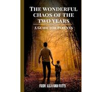 The wonderful chaos of the two years: A guide for parents