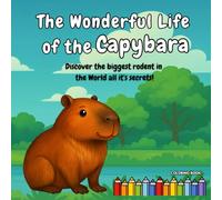 The Wonderful Life of Capybaras: Coloring book for kids, discover and learn about capybaras, fun and awesome facts, simple and big designs.