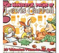 "The Wonderful Poems of Lewis Carroll" - 20 Whimsical Rhymes and Poems by the Inimitable Lewis Carroll: Travel Size 6x6"; Full Color, Soft Cover