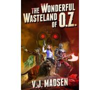 The Wonderful Wasteland of O.Z.: A post apocalyptic novella with a new twist on a classic tale