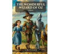The Wonderful Wizard of Oz: A Novel