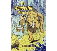 The Wonderful Wizard of Oz: A Timeless Tale of Magic and Adventure