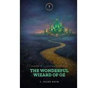 The Wonderful Wizard of Oz: An Annotated & Illustrated Edition • Lamplight Classics